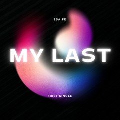 My Last - esaife