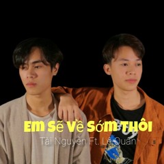 Em Sẽ Về Sớm Thôi - Huy Vạc, Thái Học | Tài Nguyễn ft. Lê Quân Cover