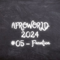 AFROWORLD #05 - Fanatica