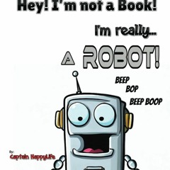 [❤ PDF ⚡] DOWNLOAD Hey! I?m not a Book! I?m really? a Robot! (The ?Not