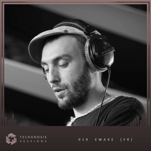 Techgnosis Sessions 019 - Ewake [FR]