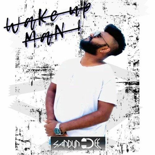 Wake Up Man By Sandun Dee