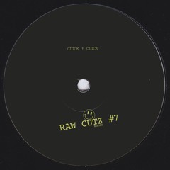 Click † Click - RAW CUTZ #7 (Original Mix)