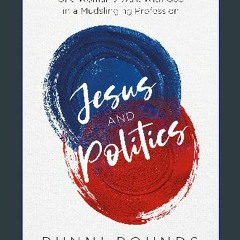 PDF ❤ Jesus and Politics: One Woman's Walk with God in a Mudslinging Profession Read Book