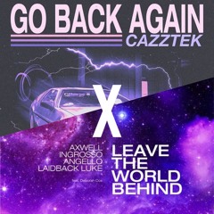GO BACK AGAIN X LEAVE THIS WORLD BEHIND [NATHAN RUX & MERLIN ADE SPECIAL MASHUP]