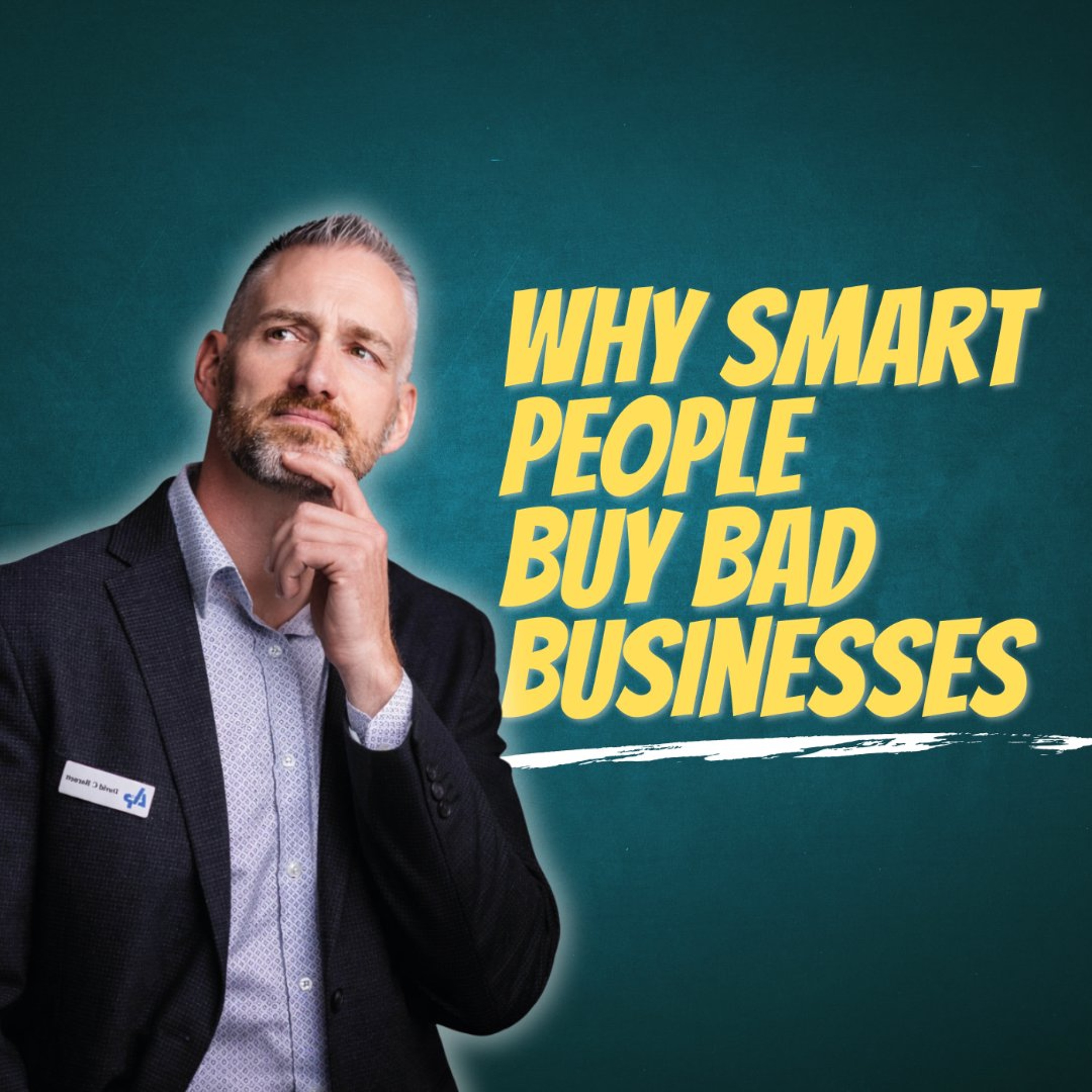 Why Smart People Buy Bad Businesses