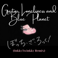 Guitar, Loneliness And Blue Planet (Inkky Remix)