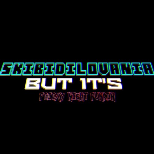 SKIBIDILOVANIA But It's Friday Night Funkin'