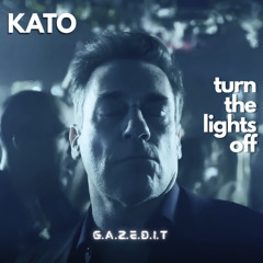 KATO - TURNS THE LIGHT OFF (G.A.Z.E.D.I.T)
