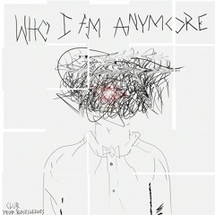 who i am anymore (rosesleeves)