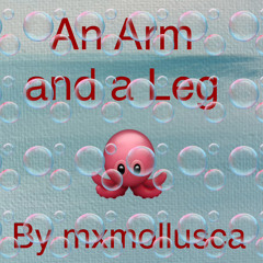An Arm And A Leg By MxMollusca
