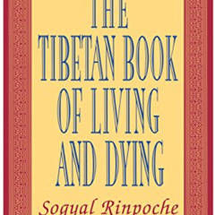 Get EBOOK 📮 The Tibetan Book of Living and Dying: The Spiritual Classic & Internatio