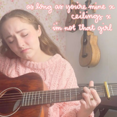 as long as you're mine x ceilings x i'm not that girl (acoustic)