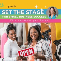 How to Set the Stage for Small Business Success: It's not what you think