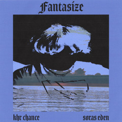 Fantasize (feat. KHR Chance & Sora’s Eden)