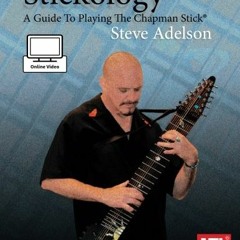 Get [PDF EBOOK EPUB KINDLE] Stickology: A Guide To Playing The Chapman Stick by  Steve Adelson 📒