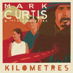 Kilometres  - Mark Curtis And The Flannelettes