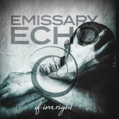 Emissary Echo - If I'm Right