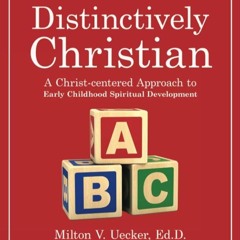 Kindle⚡online✔PDF Distinctively Christian: A Christ-centered Approach to Early Childhood Spirit