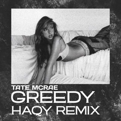 Tate McRae - Greedy (HAQY Flip)