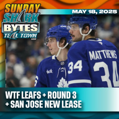 Leafs - Cats Game 7 + Round 3 + San Jose New Lease? - 5/18/2025 - Sunday Shark Bytes - Teal Town USA