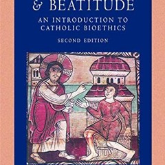 GET [PDF EBOOK EPUB KINDLE] Biomedicine and Beatitude: An Introduction to Catholic Bioethics (Cathol