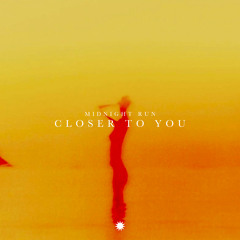 Closer To You