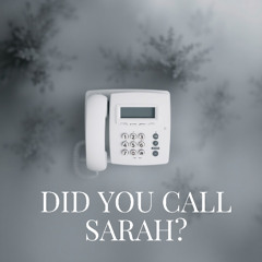 Did you call Sarah?