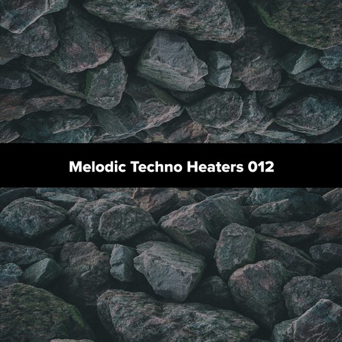 Melodic Techno Heaters 012