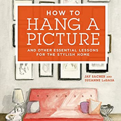 VIEW KINDLE 📂 How to Hang a Picture: And Other Essential Lessons for the Stylish Hom