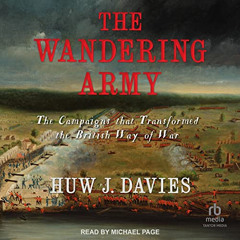 [View] PDF 💘 The Wandering Army: The Campaigns That Transformed the British Way of W