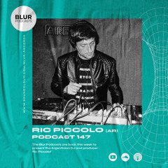 Blur Podcasts 147 - Ric Piccolo (Argentina)