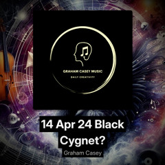 14 Apr 24 Black Cygnet?