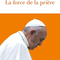 ACCESS EPUB 💓 La force de la prière by  Pape Francois,Anna Maria Foli,Samuel Sfez EB