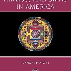 [View] KINDLE ✓ Buddhists, Hindus and Sikhs in America: A Short History (Religion in