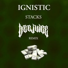 IGNISTIC - STACKS (BEEJUICE REMIX)