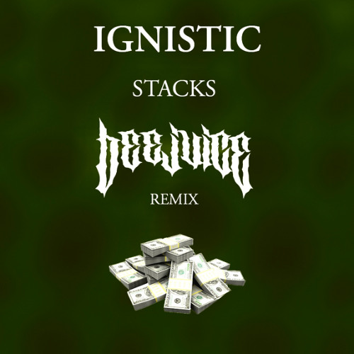 IGNISTIC - STACKS (BEEJUICE REMIX)