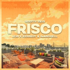 Frisco (feat. KeAndrell & XK Hours) {prod. by Scotty Frys}