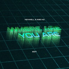 Where You Are (Kexwell x Imei Ho Edit) FREE DOWNLOAD