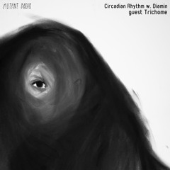 Circadian Rhythm w. Diamin guest Trichome [13.07.2021]