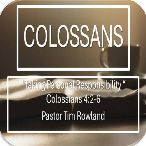 Taking Personal Responsibility by Pastor Tim Rowland