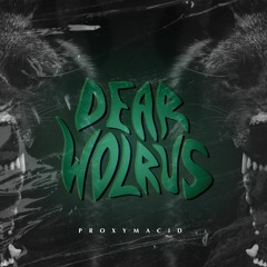 Proxymacid - Dear Wolrus