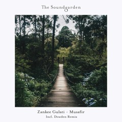 Zankee Gulati - Musafir (Dowden Remix) [The Soundgarden]