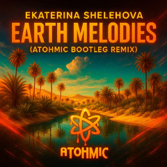 Ekaterina Shelehova - Earth Melodies (Atohmic Remix)