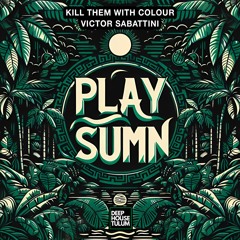 Kill Them With Colour X Victor Sabattini - Play Sumn (Original Mix) [DHTM Free Download]