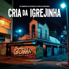 Cria da Igrejinha - Os Gemeos da Putaria, DJ Ws da Igrejinha, Mc Menor Thalis
