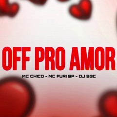 OFF PRO AMOR - MC CHICO & MC FURI SP ( DJ SGC )