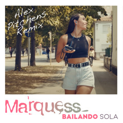 Marquess - Bailando Sola (Alex Pitchens Remix)