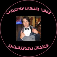 Don't Tell 'Em (Saenko Flip)