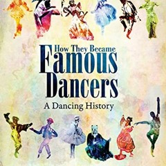 [GET] EBOOK 📁 How They Became Famous Dancers: A Dancing History by  Anne Dunkin KIND
